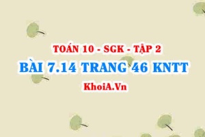 Bài 7.14 trang 46 Toán 10 Kết nối tri thức Tập 2